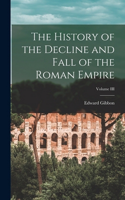 The History of the Decline and Fall of the Roman Empire|Gibbon Edward