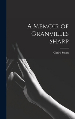 A Memoir of Granvilles Sharp|Chrlrd Stuart