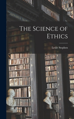 The Science of Ethics|Stephen Leslie