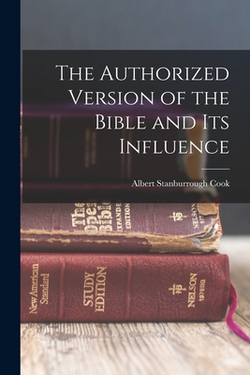 The Authorized Version of the Bible and Its Influence|Albert Stanburrough Cook