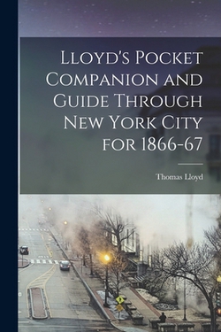 Lloyd's Pocket Companion and Guide Through New York City for 1866-67|Thomas Lloyd