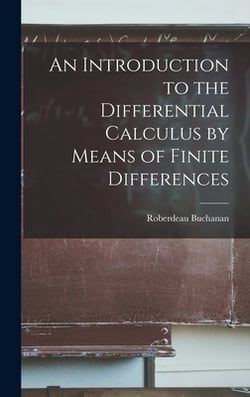 An Introduction to the Differential Calculus by Means of Finite Differences|Buchanan Roberdeau