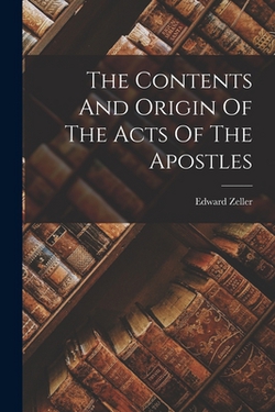 The Contents And Origin Of The Acts Of The Apostles|Edward Zeller