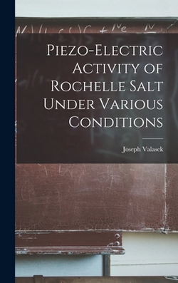 Piezo-electric Activity of Rochelle Salt Under Various Conditions|Joseph Valasek