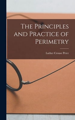 The Principles and Practice of Perimetry|Luther Crouse Peter