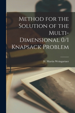 Method for the Solution of the Multi-dimensional 0/1 Knapsack Problem|H. Martin Weingartner