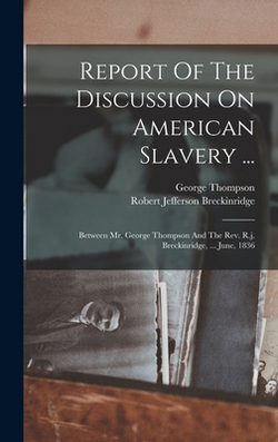 Report Of The Discussion On American Slavery ...|George Thompson