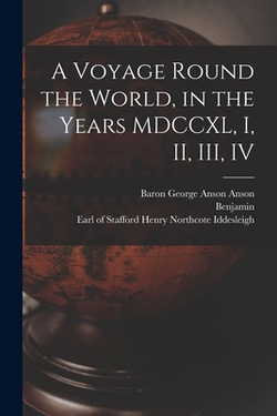 A Voyage Round the World, in the Years MDCCXL, I, II, III, IV|Richard 1716?-1785 Walter