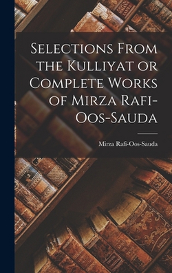 Selections From the Kulliyat or Complete Works of Mirza Rafi-Oos-Sauda|Mirza Rafi-Oos-Sauda