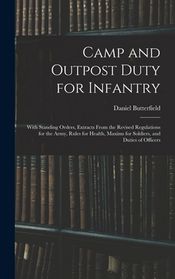 Camp and Outpost Duty for Infantry|Daniel Butterfield
