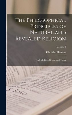 The Philosophical Principles of Natural and Revealed Religion|Chevalier Ramsay