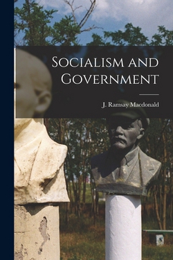 Socialism and Government|J. Ramsay MacDonald