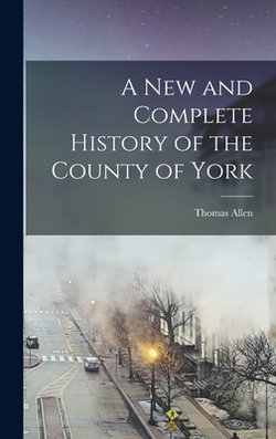 A New and Complete History of the County of York|Thomas Allen