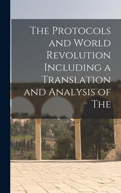 The Protocols and World Revolution Including a Translation and Analysis of The|Anonymous