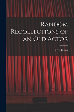 Random Recollections of an Old Actor|Fred Belton