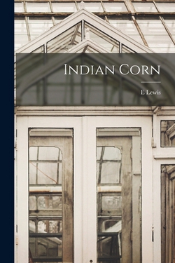 Indian Corn|E. Lewis 1842-1898 Sturtevant