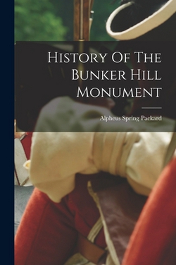 History Of The Bunker Hill Monument|Alpheus Spring Packard
