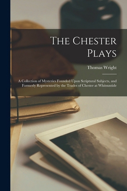 The Chester Plays|Thomas Wright