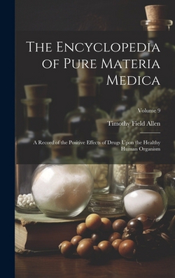 The Encyclopedia of Pure Materia Medica|Timothy Field Allen