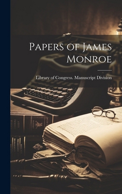 Papers of James Monroe|Library of Congress Manuscript Divis