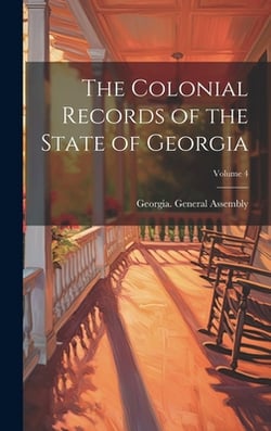 The Colonial Records of the State of Georgia|Georgia General Assembly