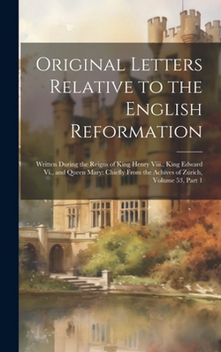 Original Letters Relative to the English Reformation|Anonymous