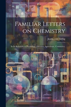 Familiar Letters on Chemistry|Justus Von Liebig