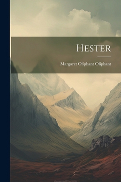 Hester|Margaret Oliphant Oliphant