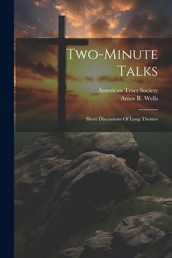 Two-minute Talks|Amos R. (Amos Russel) 1862-1933 Wells