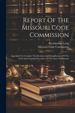 Report Of The Missouri Code Commission|Missouri Code Commission