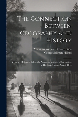 The Connection Between Geography and History|George Stillman Hillard