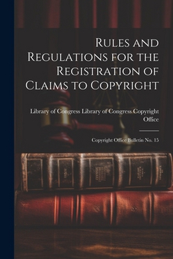 Rules and Regulations for the Registration of Claims to Copyright|Library Of Congress Copyright Office