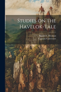 Studies on the Havelok-Tale|Harald E. Heyman