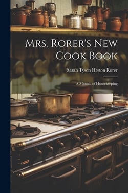 Mrs. Rorer's New Cook Book|Sarah Tyson Heston 1849-1937 Rorer