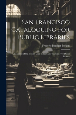 San Francisco Cataloguing for Public Libraries|Frederic Beecher Perkins