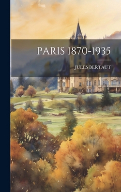 Paris 1870-1935|Jules Bertaut