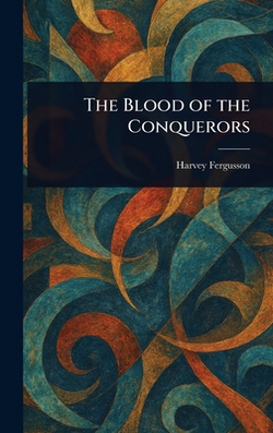 The Blood of the Conquerors|Harvey Fergusson