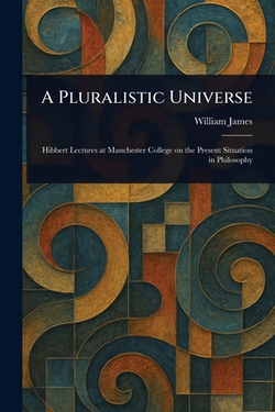 A Pluralistic Universe|William James