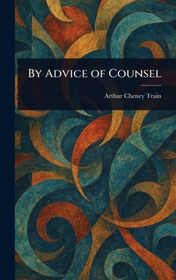 By Advice of Counsel|Arthur Cheney Train