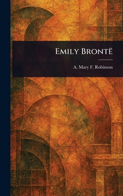 Emily Brontë|A. Mary F. (Agnes Mary Fran Robinson