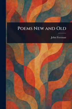Poems New and Old|John Freeman