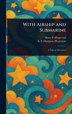 With Airship and Submarine|Harry Collingwood