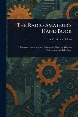 The Radio Amateur's Hand Book|A. Frederick (Archie Frederi Collins