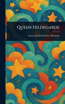 Queen Hildegarde|Laura Elizabeth Howe Richards