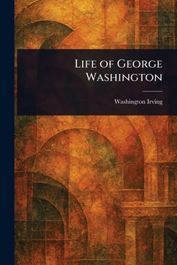 Life of George Washington|Washington Irving