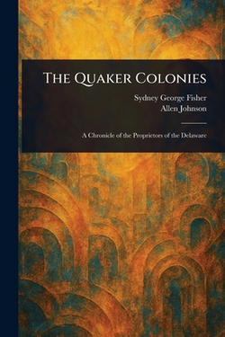 The Quaker Colonies|Sydney George Fisher