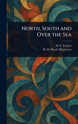 North, South and Over the Sea|M. E. Francis
