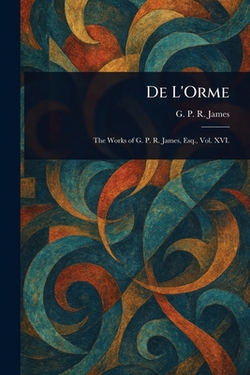 De L'Orme|G. P. R. (George Payne Rainsfo James