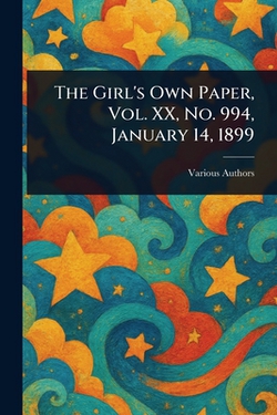 The Girl's Own Paper, Vol. XX, No. 994, January 14, 1899|Various