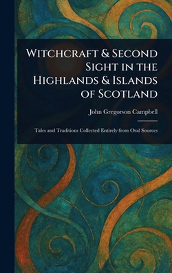Witchcraft & Second Sight in the Highlands & Islands of Scotland|John Gregorson Campbell
